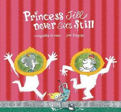 Princess Jill never sits still. Ediz. a colori - Margarita Del Mazo,Jorge Fragoso - copertina