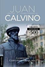 Antologia de Juan Calvino: Legado Y Transcendencia. Una Vision Antologica.