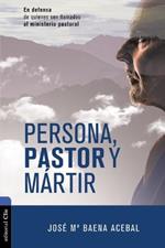 Persona, pastor y martir: En defensa de quienes son llamados al ministerio pastoral