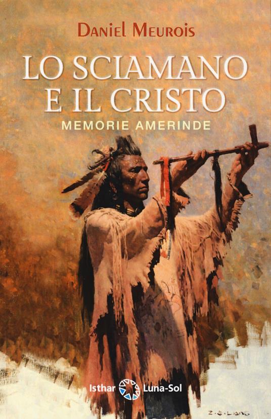 Lo sciamano e il Cristo. Memorie amerinde - Daniel Meurois - copertina