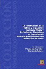 La construccion de la noticia y el papel de los Social Media y Periodismo Ciudadano en la gestion de informacion de desastres o catastrofes naturales