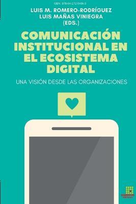 Comunicacion institucional en el Ecosistema Digital. Una vision desde las Organizaciones - Luis Miguel Romero-Rodriguez,Soledad Ruano-Lopez,Maria-Rosario Fernandez-Falero - cover
