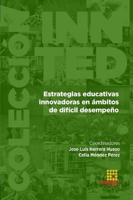 Estrategias educativas innovadoras en ambitos de dificil desempeno - Jose Luis Herrera Hueso,Celia Mendez Perez,Manuel Gotor de Astorza - cover