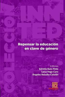 Repensar la educacion en clave de genero - Angeles Rebollo-Catalan,Estrella Ruiz-Pinto,Luisa Vega-Caro - cover