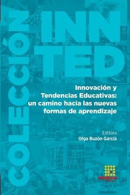Innovacion y Tendencias Educativas: un camino hacia las nuevas formas de aprendizaje - Olga Buzon Garcia,Narle Silva Teixeira,Joaquim Jose Jacinto Escola - cover