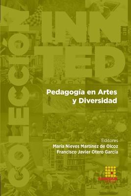Pedagogia en Artes y Diversidad - Francisco Javier Otero Garcia,Maria Nieves Martinez de Olcoz,Matilde Azcarate Luxan - cover