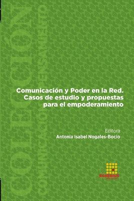 Comunicacion y Poder en la Red. Casos de estudio y propuestas para el empoderamiento - Antonia Isabel Nogales-Bocio,Julieti-Sussi Oliveira,Bianca Sanchez-Gutierrez - cover