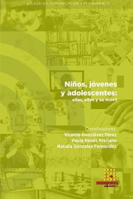 Ninos, jovenes y adolescentes: ellas, ellos y su movil - Luis M Romero-Rodriguez,Ana Luisa Valle Razo,Paula Renes Arellano - cover