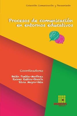 Procesos de comunicacion en entornos educativos - Inmaculada Sanchez-Labella Martin,Belen Puebla-Martinez,Silvia Magro-Vela - cover