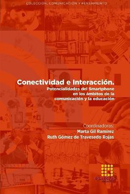 Conectividad e interaccion. Potencialidades del Smartphone en los ambitos de la comunicacion y la educacion - Marta Gil Ramirez,Ruth Gomez de Travesedo Rojas,Alexandre Botao - cover