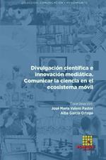 Divulgacion cientifica e innovacion mediatica. Comunicar la ciencia en el ecosistema movil