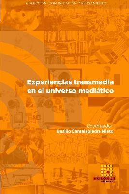 Experiencias transmedia en el universo mediatico - Basilio Cantalapiedra Nieto,Nereida Cea Esteruelas,David Polo Serrano - cover