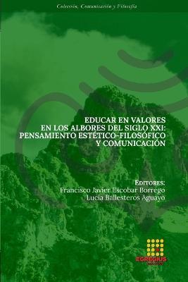 Educar en valores en los albores del siglo XXI: Pensamiento est?tico-filos?fico y comunicaci?n - Guadalupe Vernimmen Aguirre,Francisco Javier Escobar Borrego,Raffaele Lombardi - cover