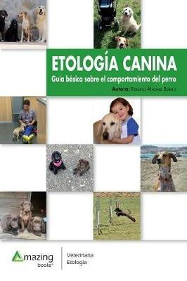 Etolog?a Canina: Gu?a b?sica sobre el comportamiento del perro - Rosana Alvarez Bueno - cover