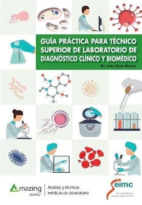 Gu?a Pr?ctica Para T?cnico Superior de Laboratorio de Diagn?stico Cl?nico Y Biom?dico - Iv?n Sanz Mu?oz - cover