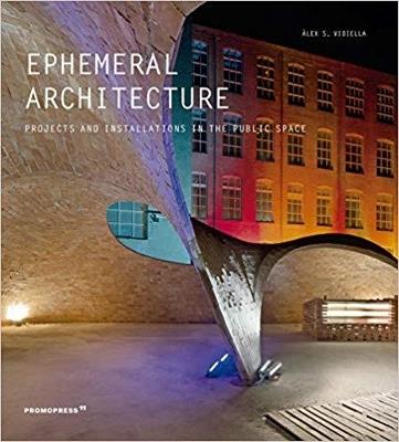Ephemeral architecture. Projects and installations in the public space. Ediz. a colori - Alex Sanchez Vidiella - copertina