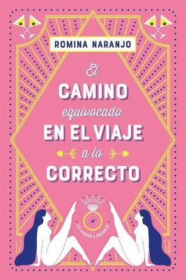 EL CAMINO EQUIVOCADO EN EL VIAJE A LO CORRECTO - ROMINA NARANJO - cover