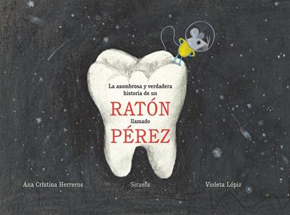 La asombrosa y verdadera historia de un ratón llamado Pérez - Ana Cristina Herreros,Violeta Lópiz - ebook