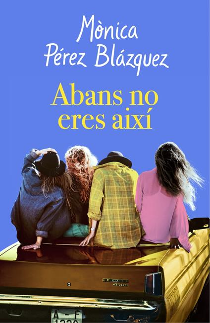 Abans no eres així - Mònica Pérez - ebook
