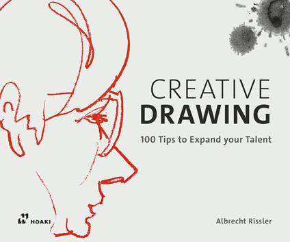 Creative drawing. 100 tips to expand your talent. Ediz. a colori - Albrecht Rissler - copertina