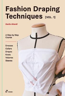 Fashion Draping Techniques Vol. 1: A Step-by-Step Basic Course; Dresses, Collars, Drapes, Knots, Basic and Raglan Sleeves - Danilo Attardi - cover
