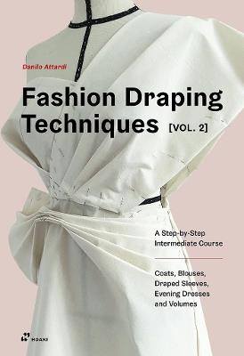 Fashion Draping Techniques, Vol. 2: A Step-by-Step Course. Dresses, Coats, Blouses, Sleeves, and Jackets - Danilo Attardi - cover