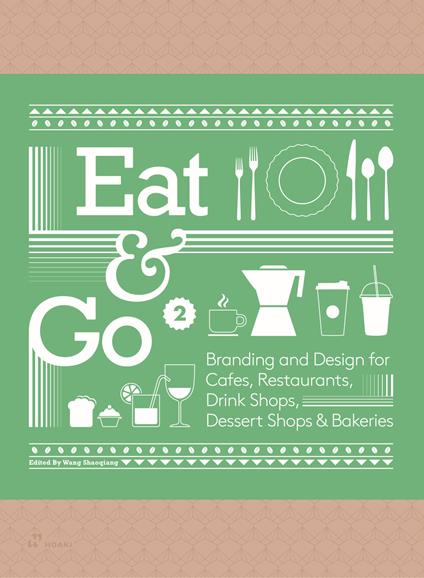 Eat & go. Branding & design indentity for takeaways & restaurants. Ediz. a colori. Vol. 2 - Wang Shaoqiang - copertina