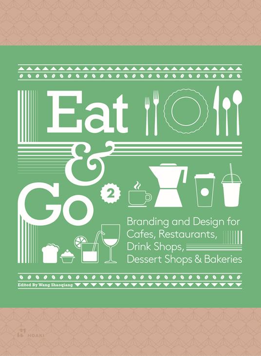 Eat & go. Branding & design indentity for takeaways & restaurants. Ediz. a colori. Vol. 2 - Wang Shaoqiang - copertina