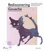 Rediscovering gouache. A new approach to a classic technique for contemporary artists and illustrators
