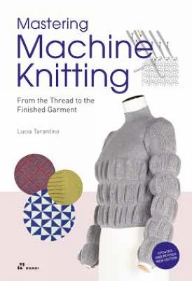 Mastering Machine Knitting: From the Thread to the Finished Garment. Updated and revised new edition - Lucia Consiglia Tarantino - cover