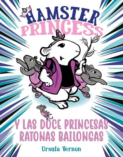 Hamster Princess y las doce princesas ratonas bailongas (Hamster Princess 2) - Ursula Vernon,Enric Batalla Argelich - ebook
