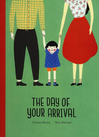 The day of your arrival. Ediz. a colori - Dolores Brown,Reza Dalvand - copertina
