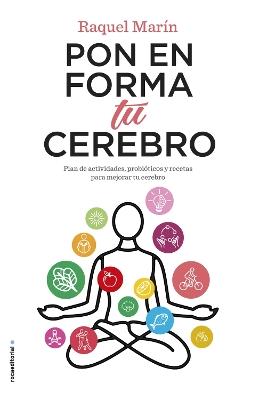Pon en forma tu cerebro / Put Your Brain in Shape: Plan De Actividades Y Recetas Para Mejorar Tu Cerebro - Raquel Marín - cover