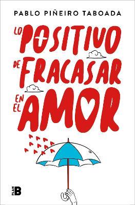Lo positivo de fracasar en el amor / The Positive Side of Failing in Love - PABLO PINEIRO TABOADA - cover