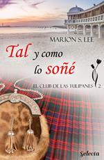 Tal y como lo soñé (El club de las Tulipanes 2)