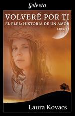 Volveré por ti (El Elel: Historia de un amor 1)