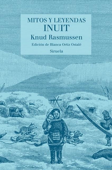 Mitos y leyendas inuit - Blanca Ortiz Ostalé,Knud Rasmussen - ebook