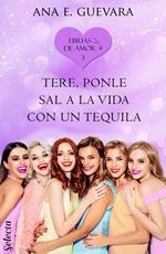 Tere... ¡Ponle sal a la vida con un tequila! (Ebrias de amor 3)