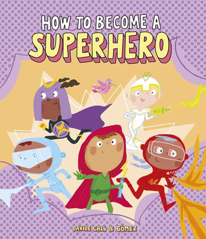 How to become a superhero. Ediz. a colori - Davide Calì,Gomez - copertina