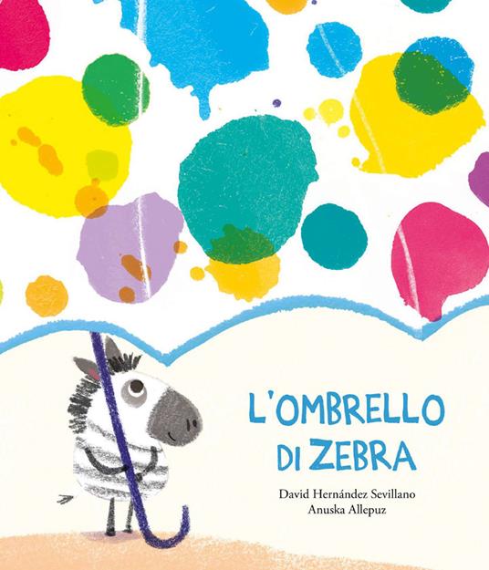L'ombrello di zebra. Ediz. a colori - David Hernández Sevillano,Anuska Allepuz - copertina