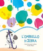 L'ombrello di zebra. Ediz. a colori