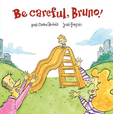 Be careful, Bruno! Ediz. illustrata - José Carlos Andrés,José Fragoso - copertina