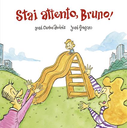 Stai attento, Bruno! Ediz. a colori - José Carlos Andrés,José Fragoso - copertina