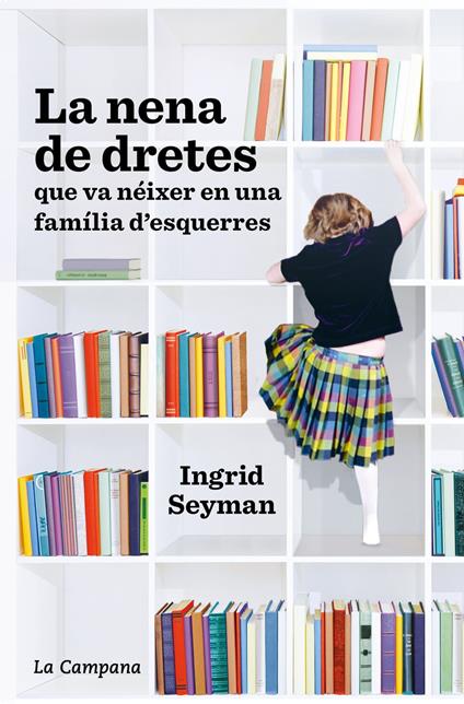La nena de dretes que va néixer en una família d’esquerres - Ingrid Seyman,Imma Falcó García - ebook