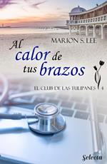 Al calor de tus brazos (El club de las Tulipanes 4)