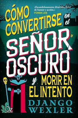 Cómo Convertirse En El Señor Oscuro Y Morir En El Intento - Django Wexler - cover