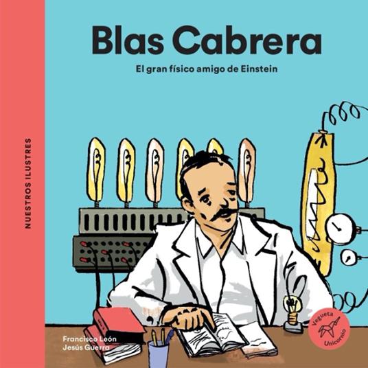 Blas Cabrera. El gran físico amigo de Einstein