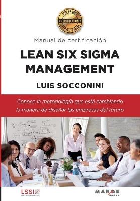 LEAN SIX SIGMA MANAGEMENT MANUAL DE CERTIFICACION - LUIS CARLOS SOCCONINI PEREZ GOMEZ - cover