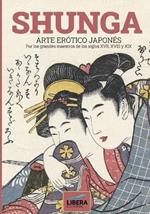 Shunga: Arte erotico japones por los grandes maestros de los siglos XVII, XVIII y XIX