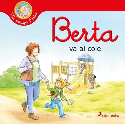 Berta va al cole (Mi amiga Berta) - Liane Schneider,Janina Görrissen,Ana Guelbenzu de San Eustaquio - ebook